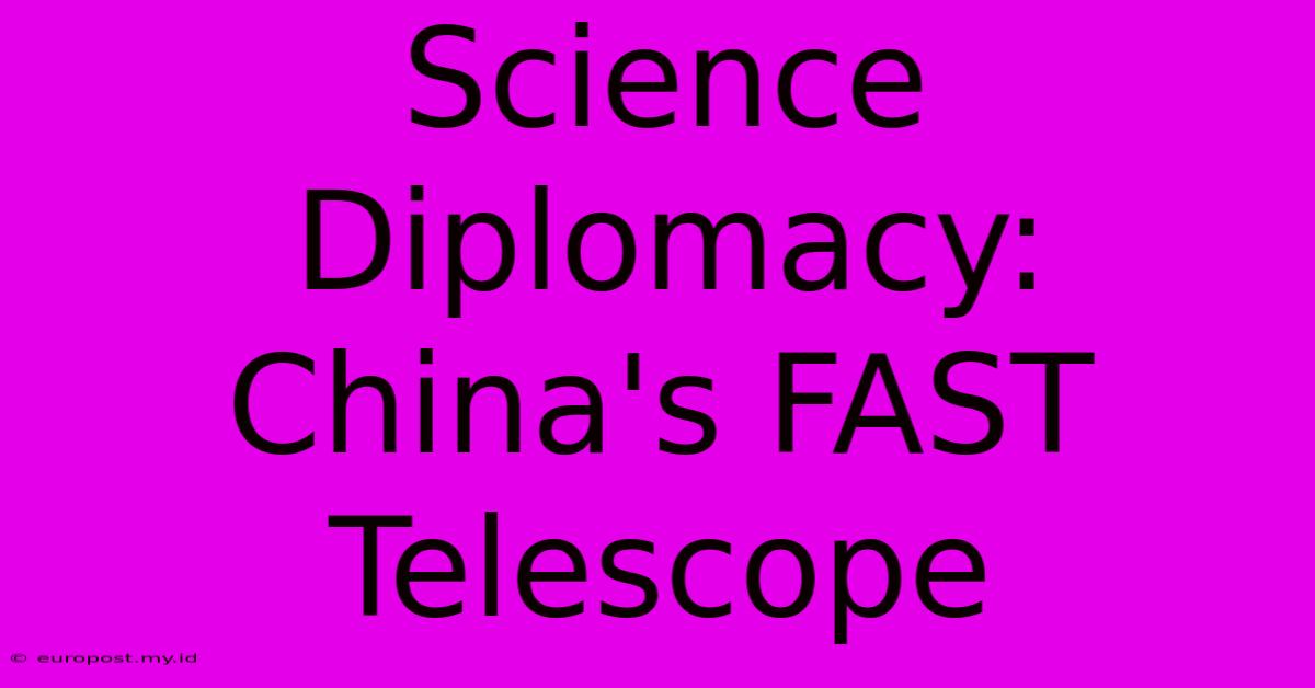 Science Diplomacy: China's FAST Telescope