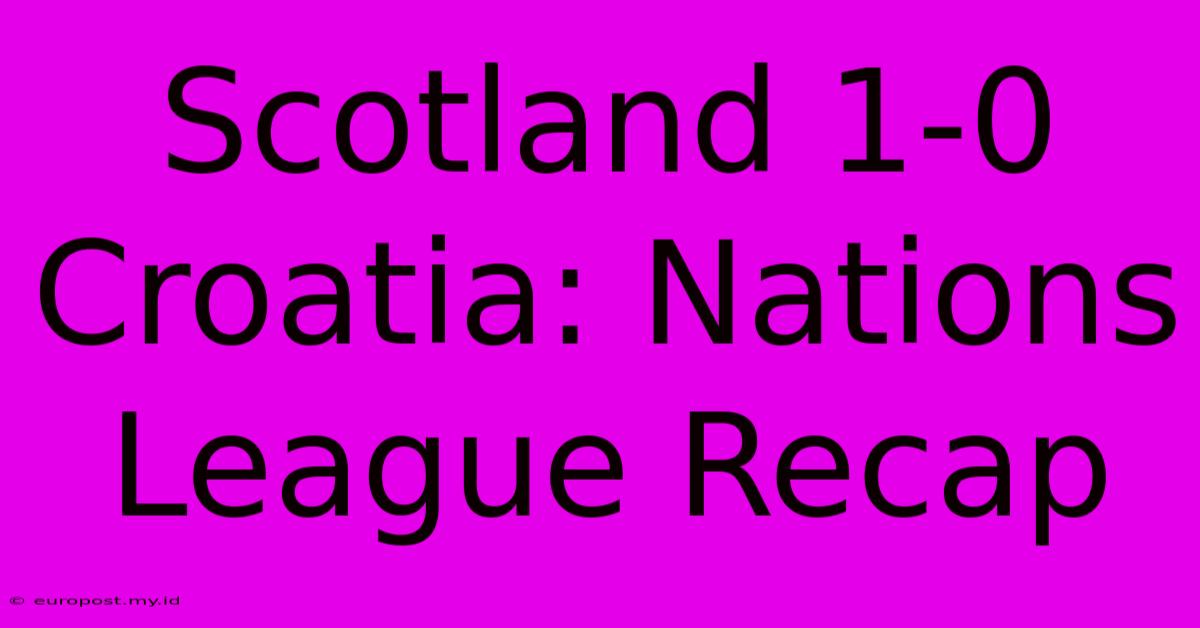 Scotland 1-0 Croatia: Nations League Recap