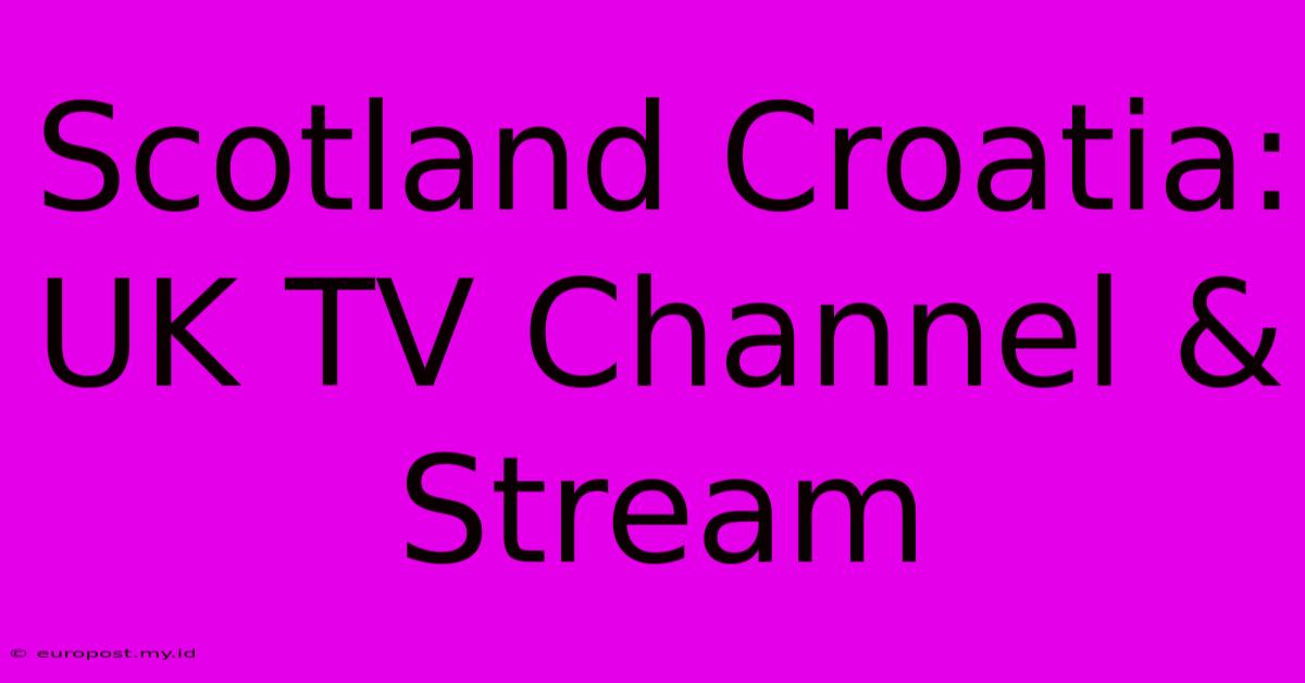 Scotland Croatia: UK TV Channel & Stream