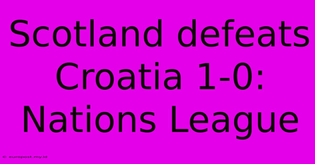 Scotland Defeats Croatia 1-0: Nations League