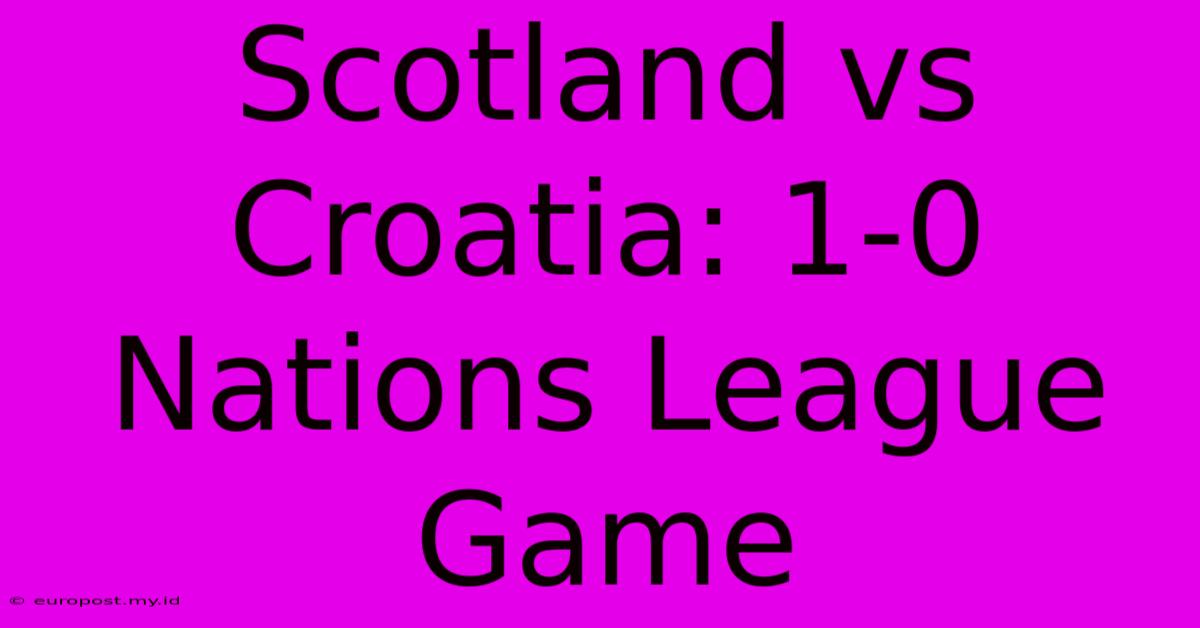 Scotland Vs Croatia: 1-0 Nations League Game