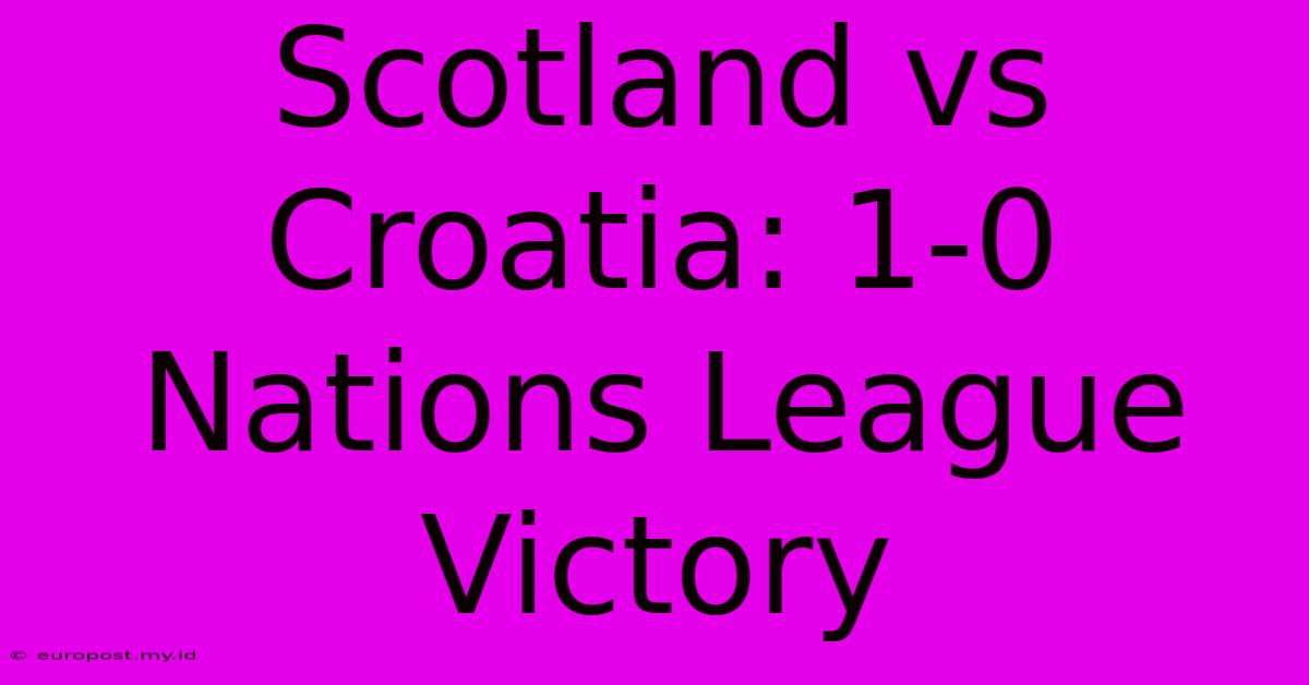 Scotland Vs Croatia: 1-0 Nations League Victory