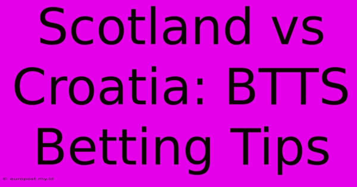 Scotland Vs Croatia: BTTS Betting Tips