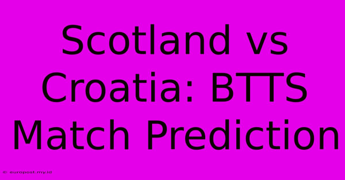 Scotland Vs Croatia: BTTS Match Prediction