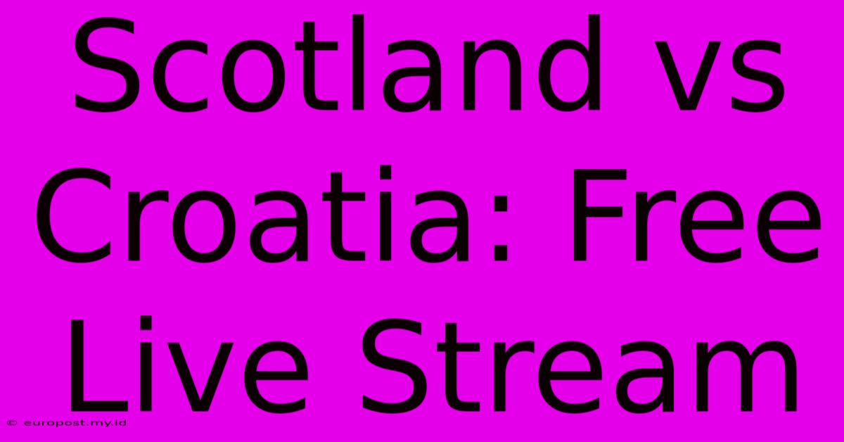 Scotland Vs Croatia: Free Live Stream