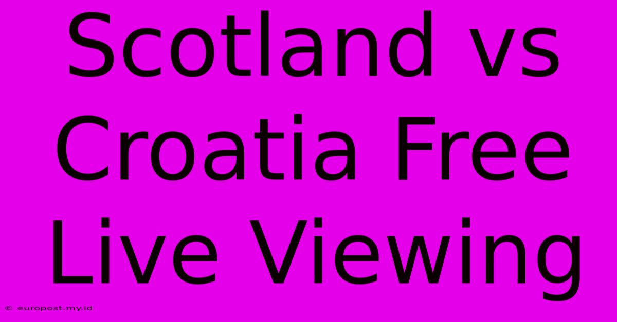 Scotland Vs Croatia Free Live Viewing