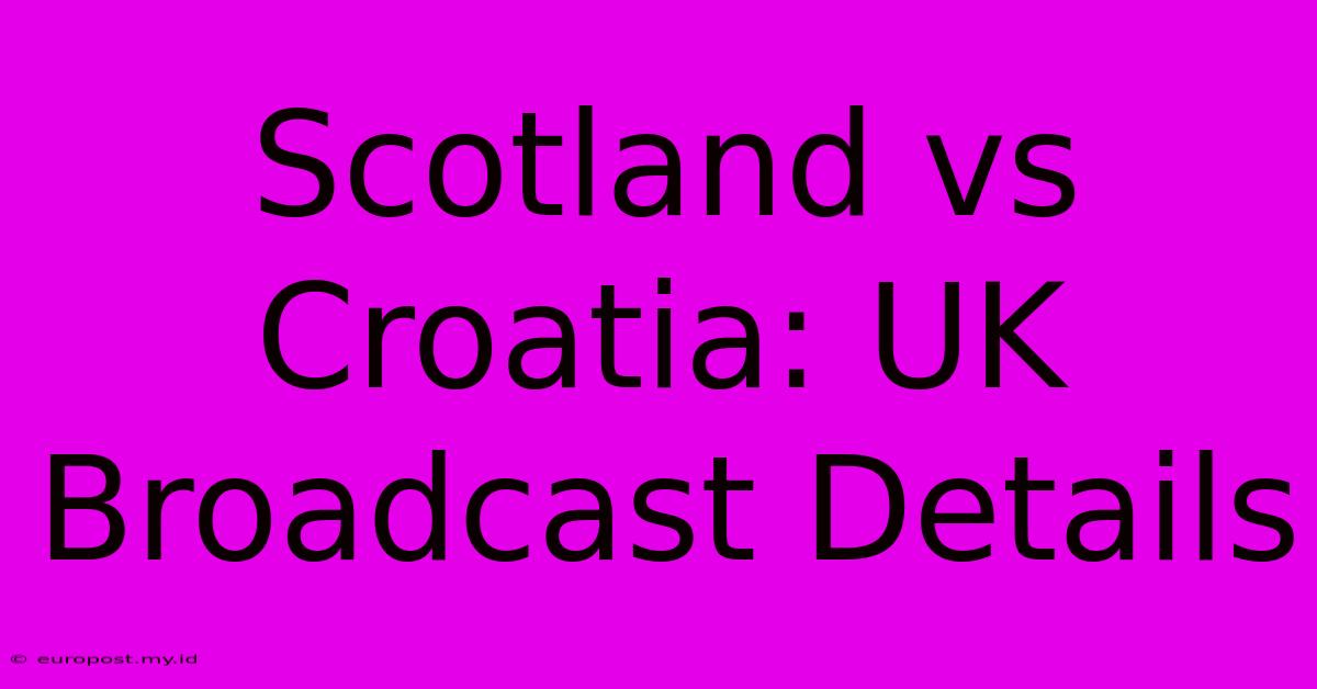 Scotland Vs Croatia: UK Broadcast Details