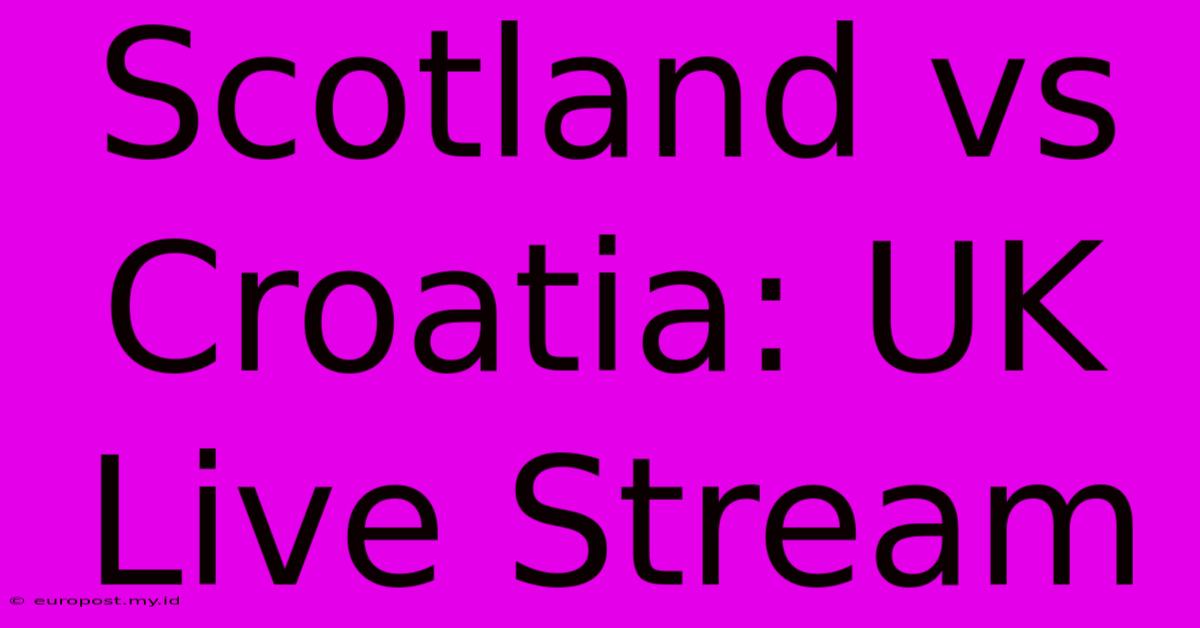 Scotland Vs Croatia: UK Live Stream