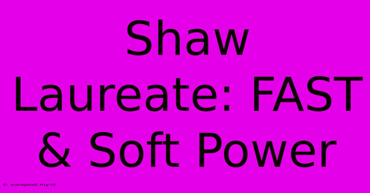 Shaw Laureate: FAST & Soft Power