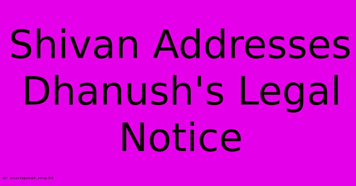 Shivan Addresses Dhanush's Legal Notice