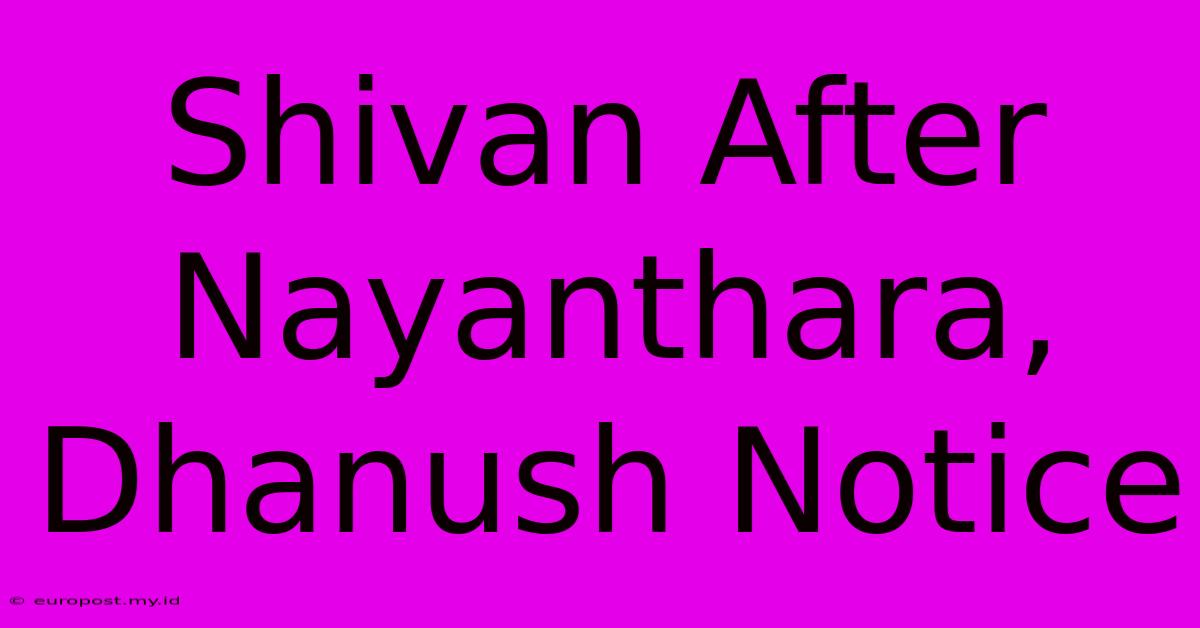 Shivan After Nayanthara, Dhanush Notice