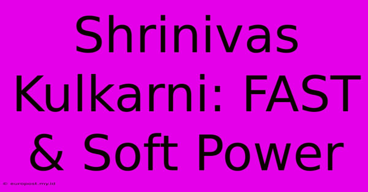 Shrinivas Kulkarni: FAST & Soft Power