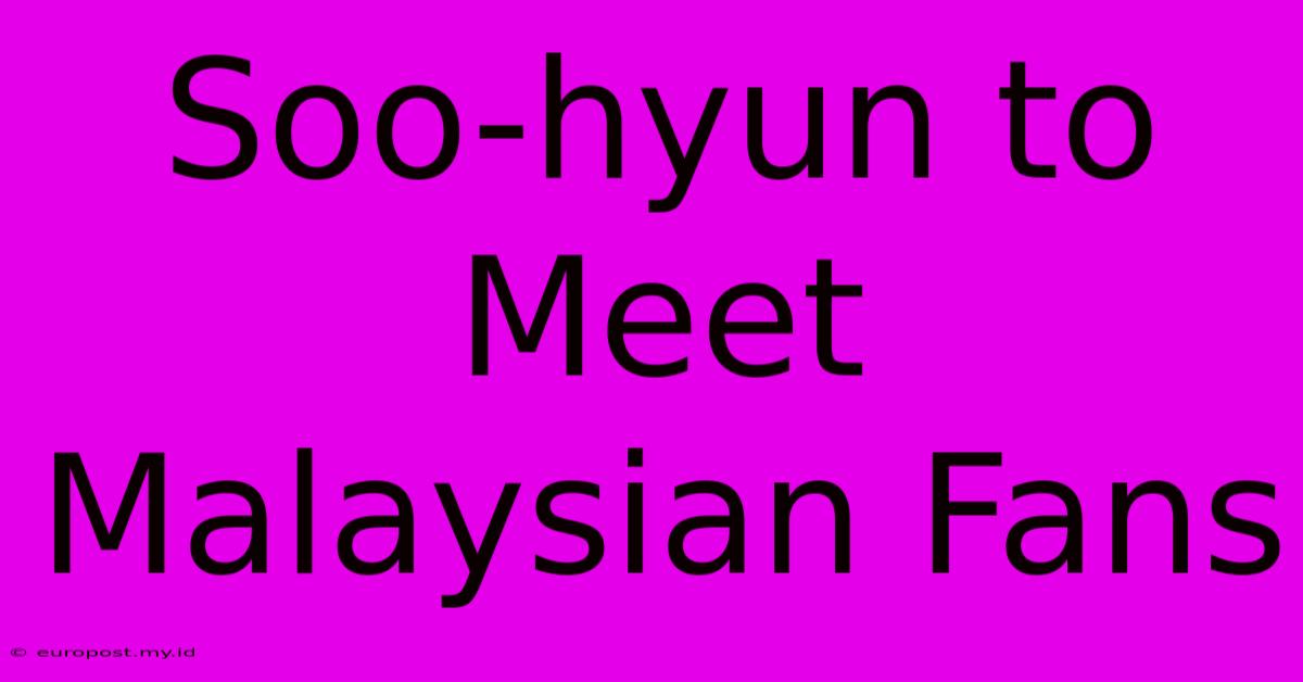 Soo-hyun To Meet Malaysian Fans