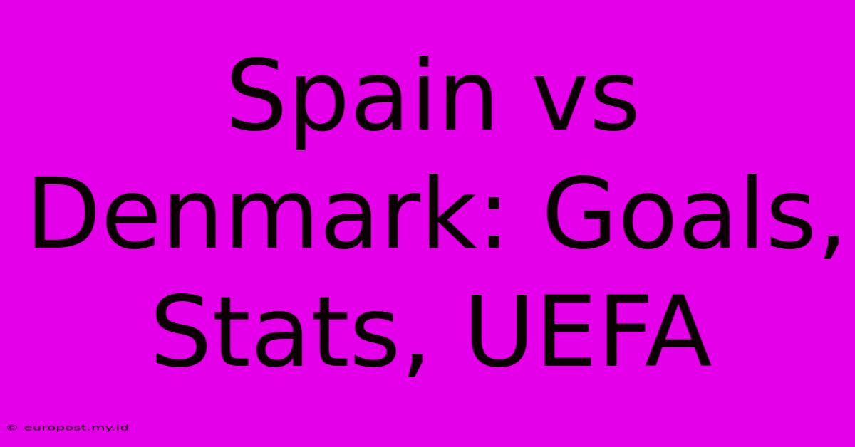 Spain Vs Denmark: Goals, Stats, UEFA