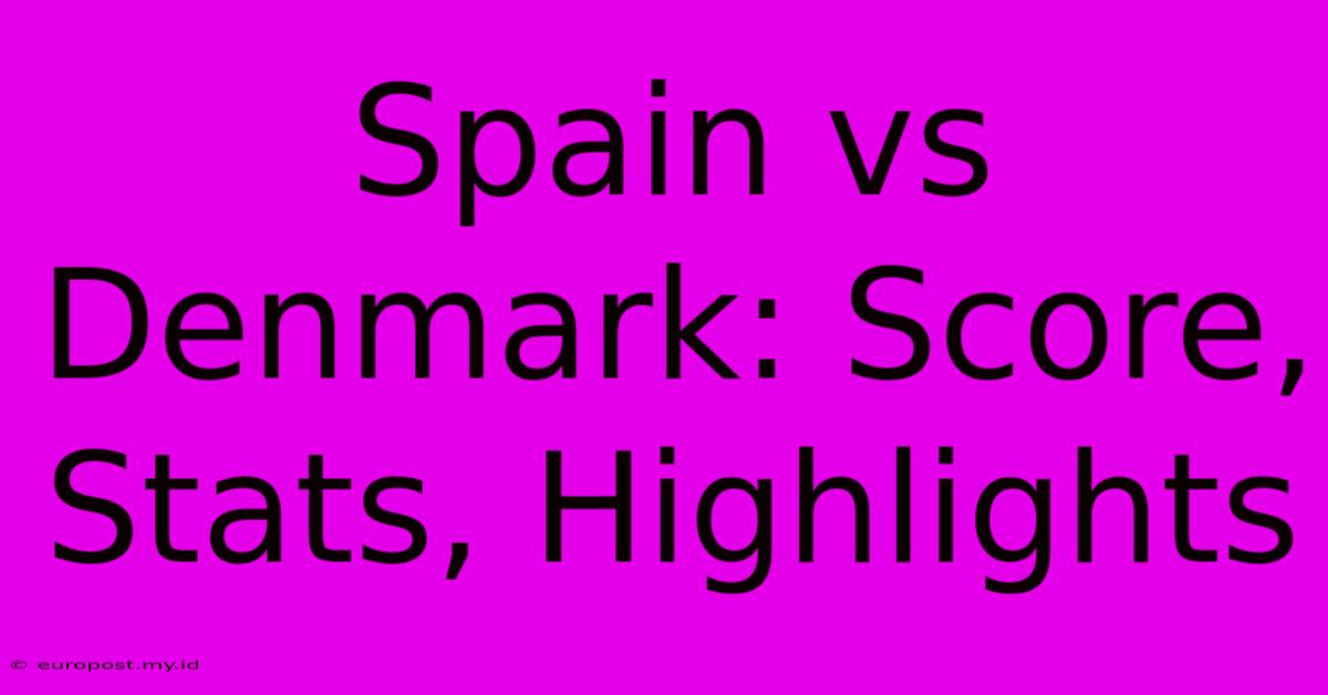 Spain Vs Denmark: Score, Stats, Highlights