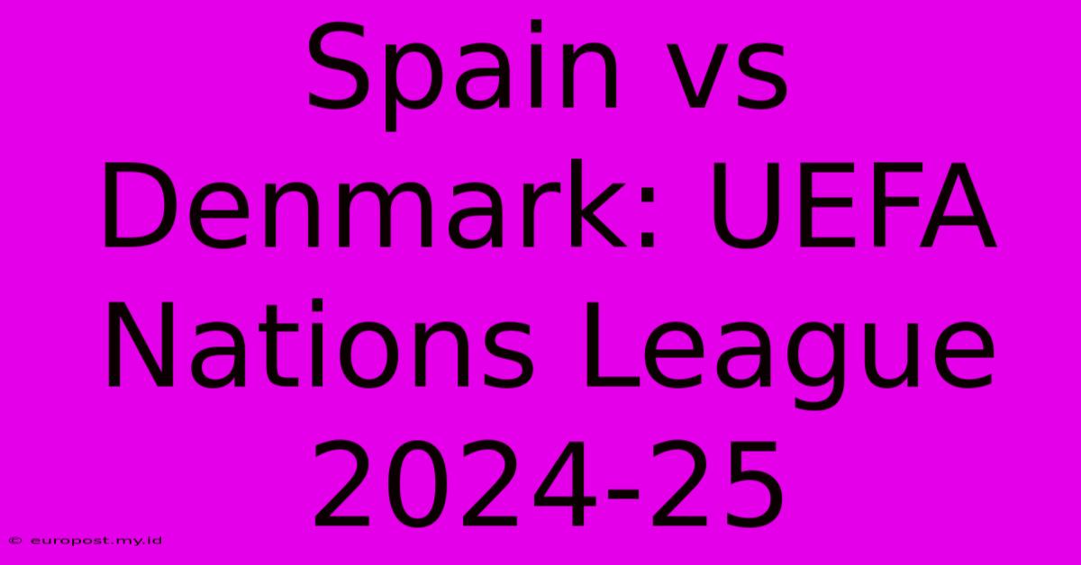 Spain Vs Denmark: UEFA Nations League 2024-25