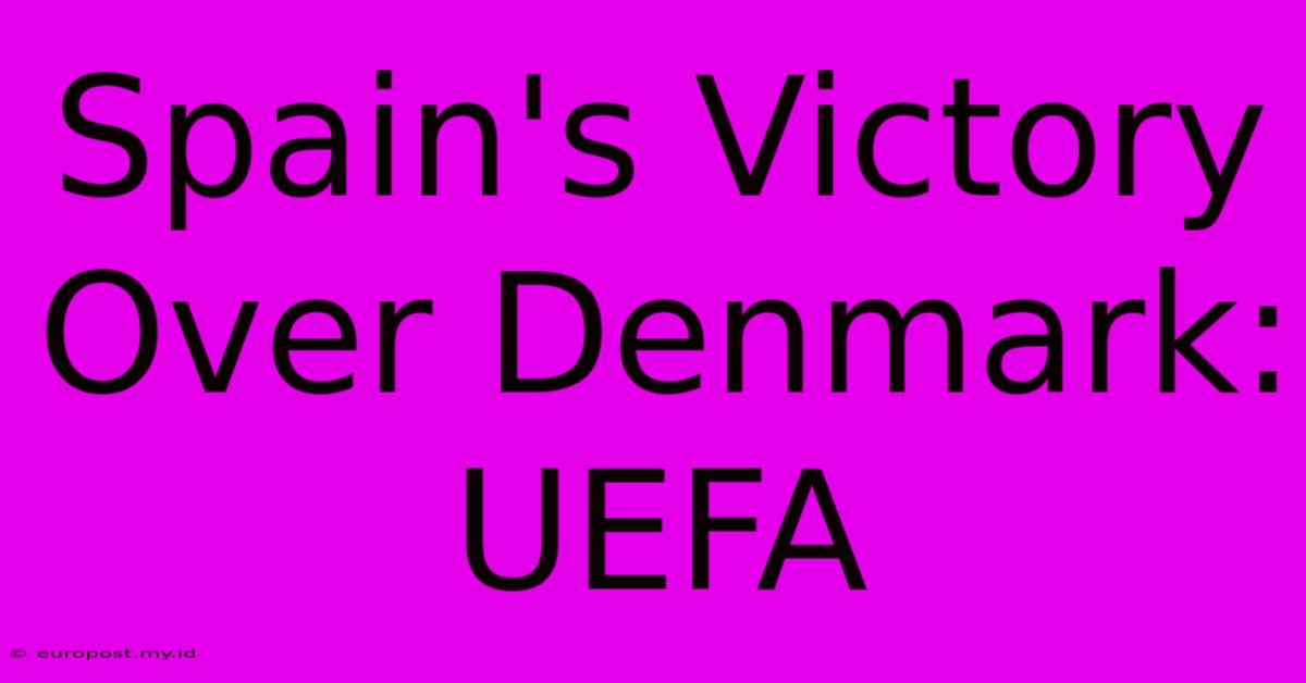 Spain's Victory Over Denmark: UEFA