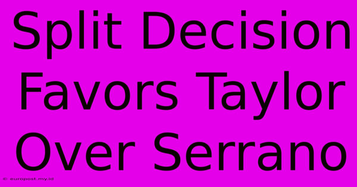 Split Decision Favors Taylor Over Serrano