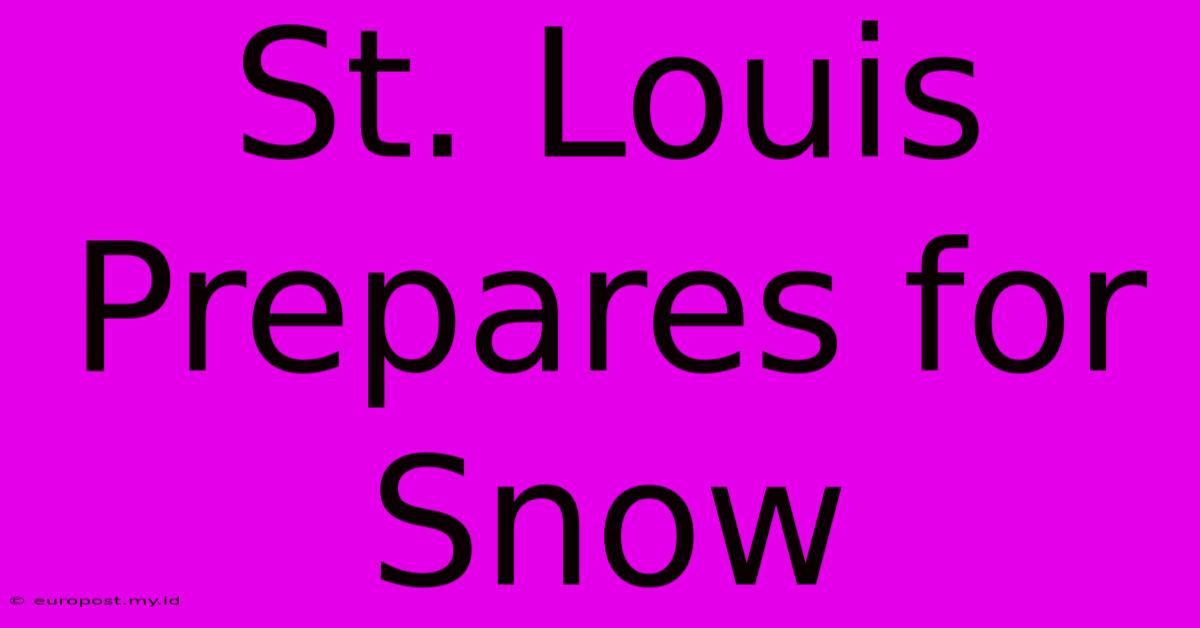 St. Louis Prepares For Snow