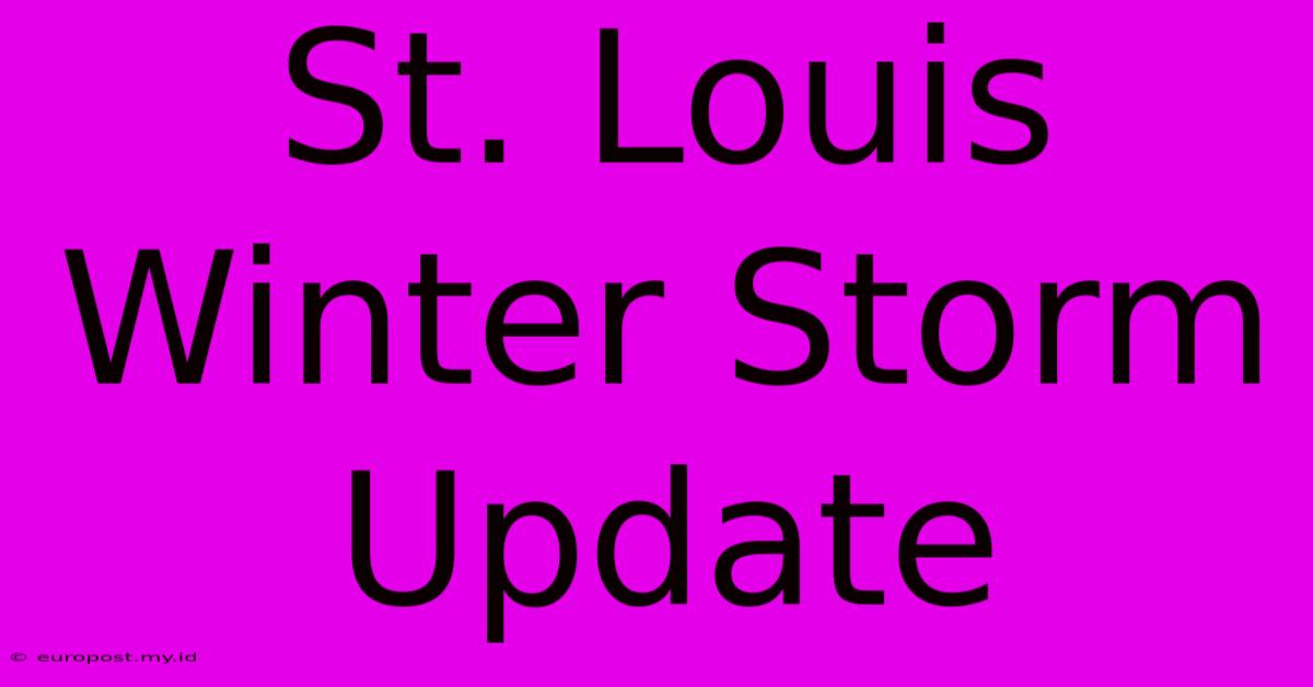 St. Louis Winter Storm Update