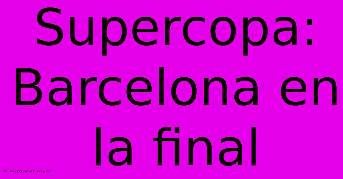 Supercopa: Barcelona En La Final