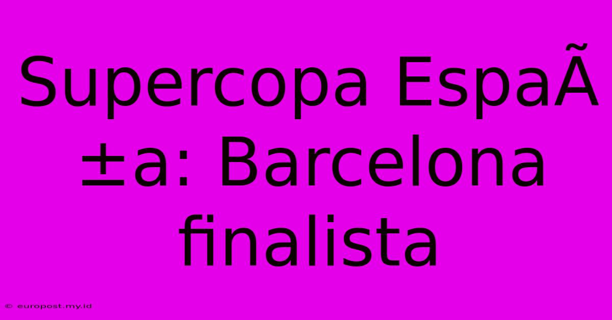 Supercopa EspaÃ±a: Barcelona Finalista