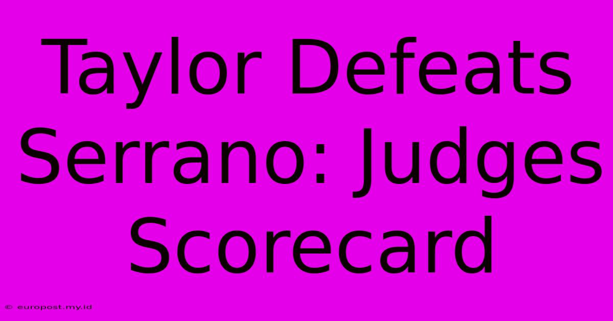 Taylor Defeats Serrano: Judges Scorecard