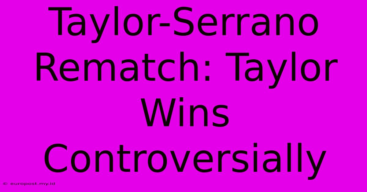 Taylor-Serrano Rematch: Taylor Wins Controversially