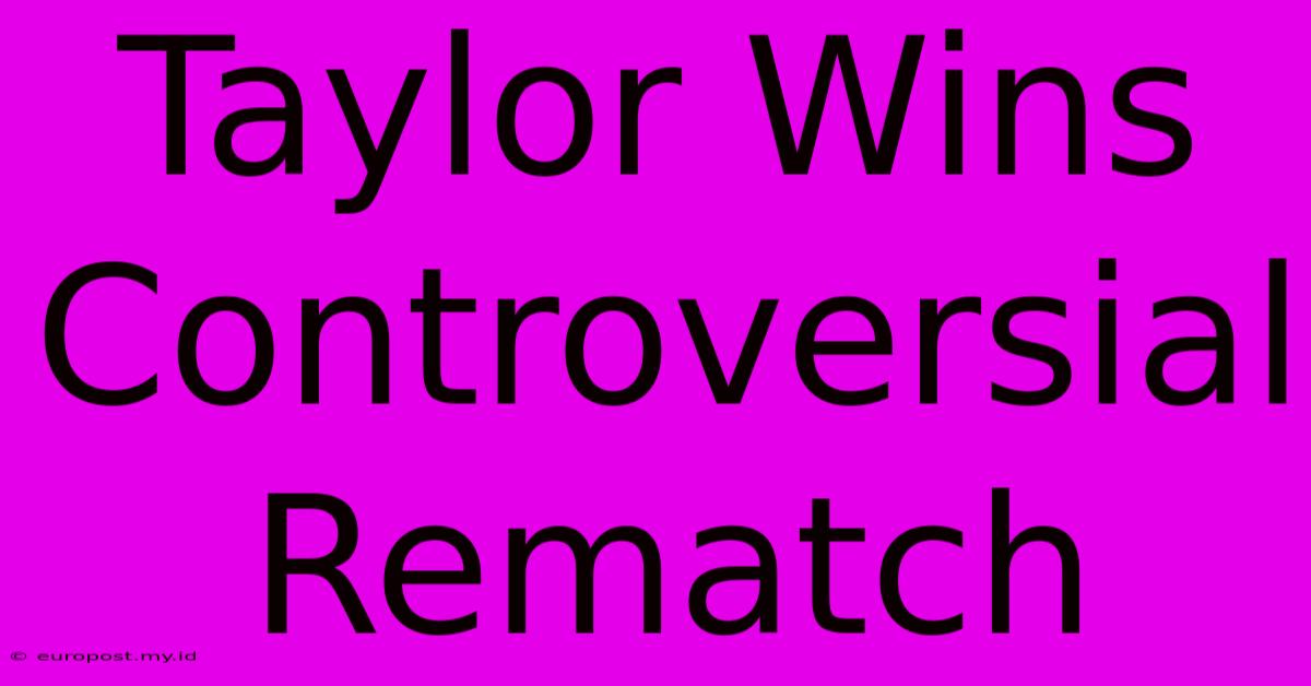 Taylor Wins Controversial Rematch