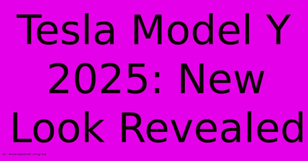 Tesla Model Y 2025: New Look Revealed