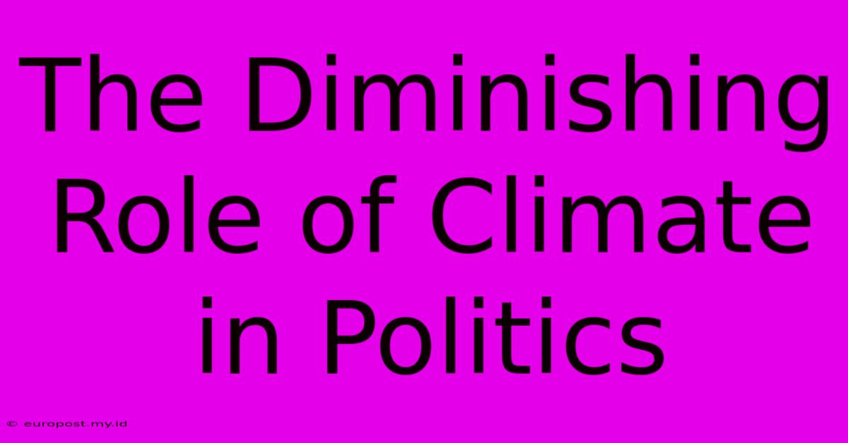 The Diminishing Role Of Climate In Politics