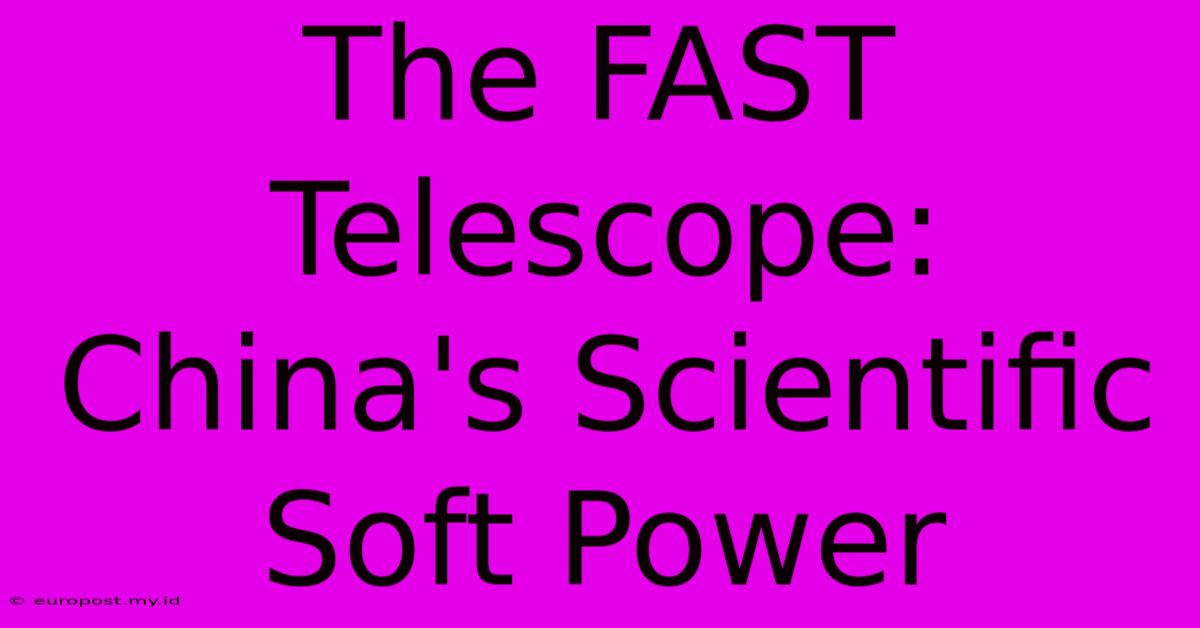 The FAST Telescope: China's Scientific Soft Power