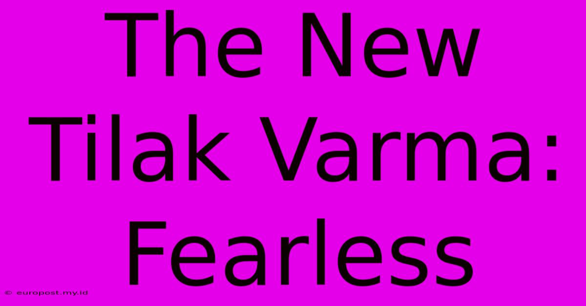 The New Tilak Varma: Fearless