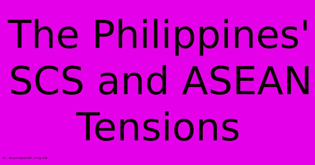 The Philippines' SCS And ASEAN Tensions