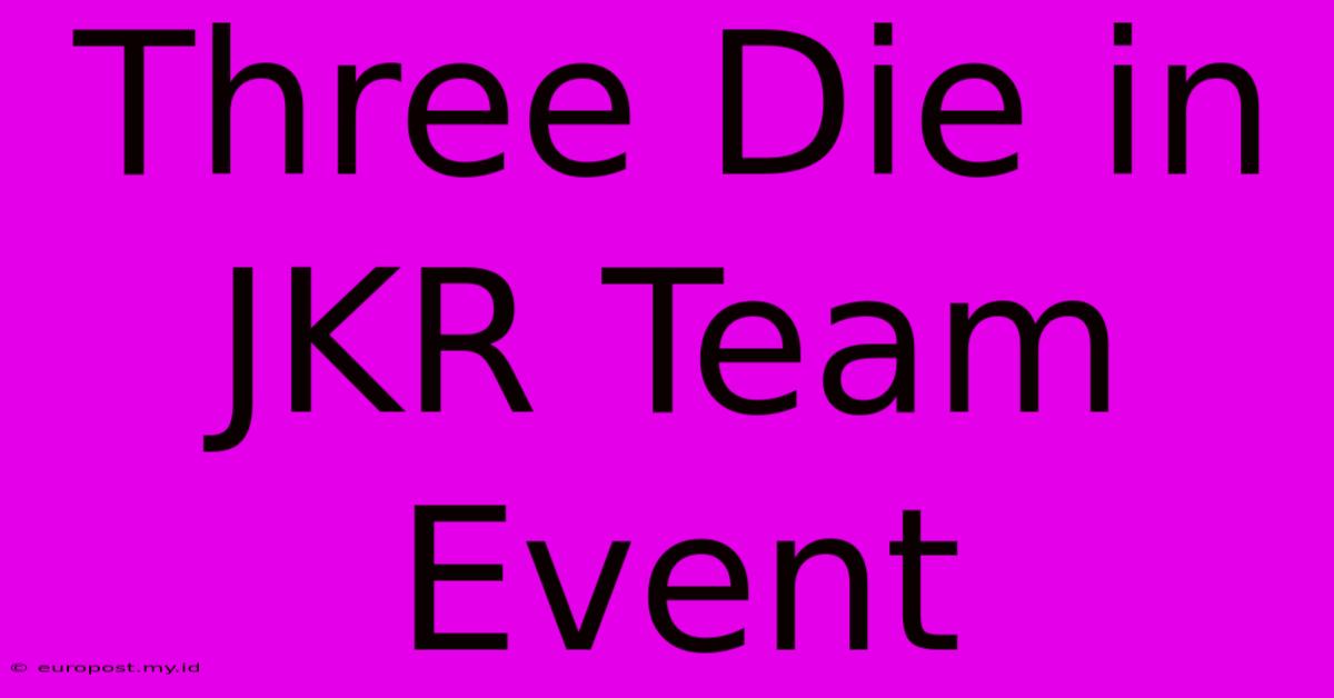 Three Die In JKR Team Event