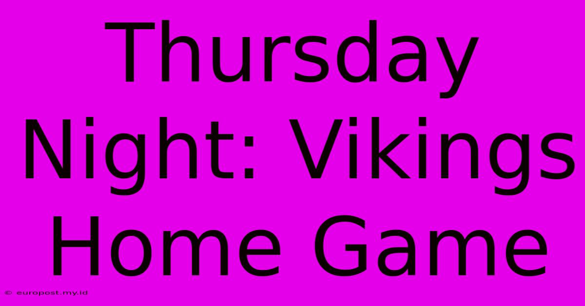 Thursday Night: Vikings Home Game