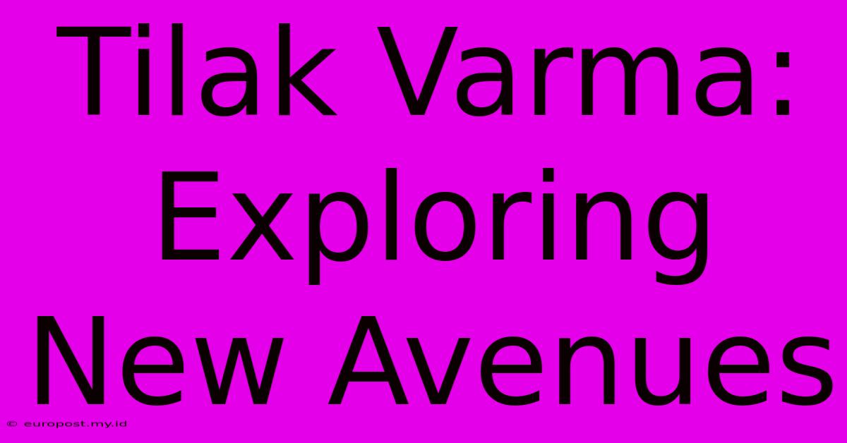 Tilak Varma: Exploring New Avenues