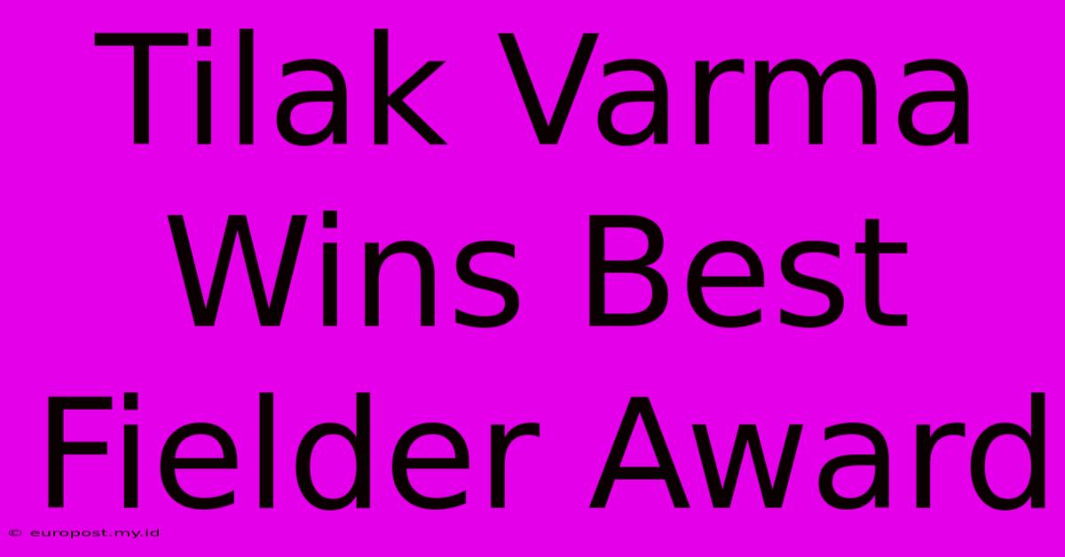 Tilak Varma Wins Best Fielder Award