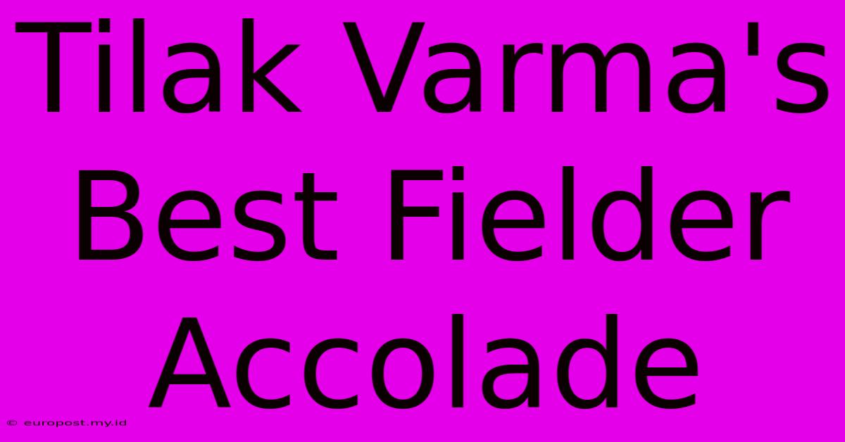 Tilak Varma's Best Fielder Accolade