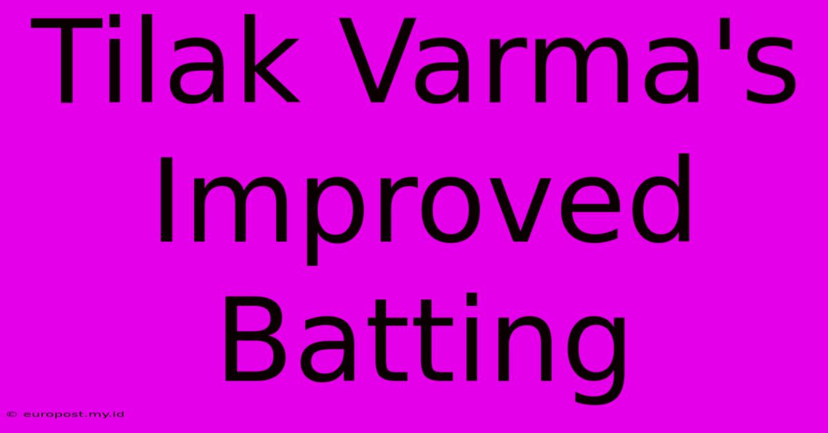 Tilak Varma's Improved Batting