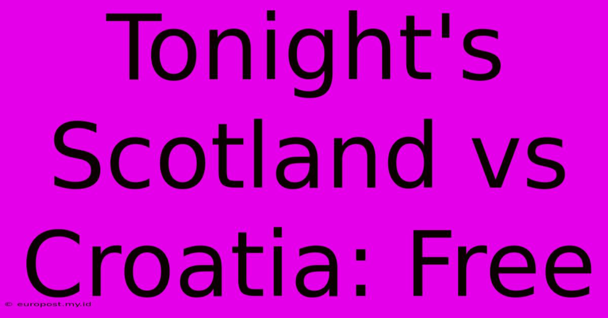 Tonight's Scotland Vs Croatia: Free