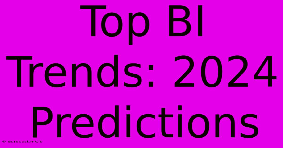 Top BI Trends: 2024 Predictions