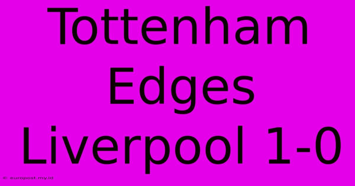 Tottenham Edges Liverpool 1-0