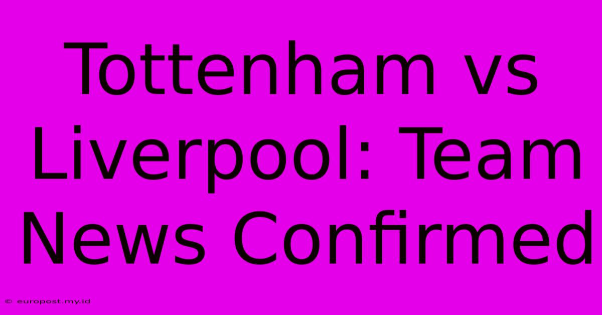 Tottenham Vs Liverpool: Team News Confirmed