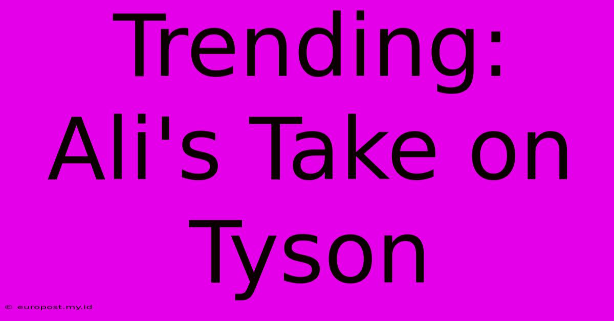 Trending: Ali's Take On Tyson