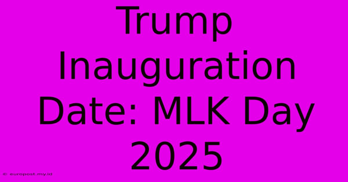 Trump Inauguration Date: MLK Day 2025