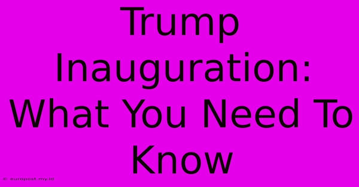 Trump Inauguration: What You Need To Know