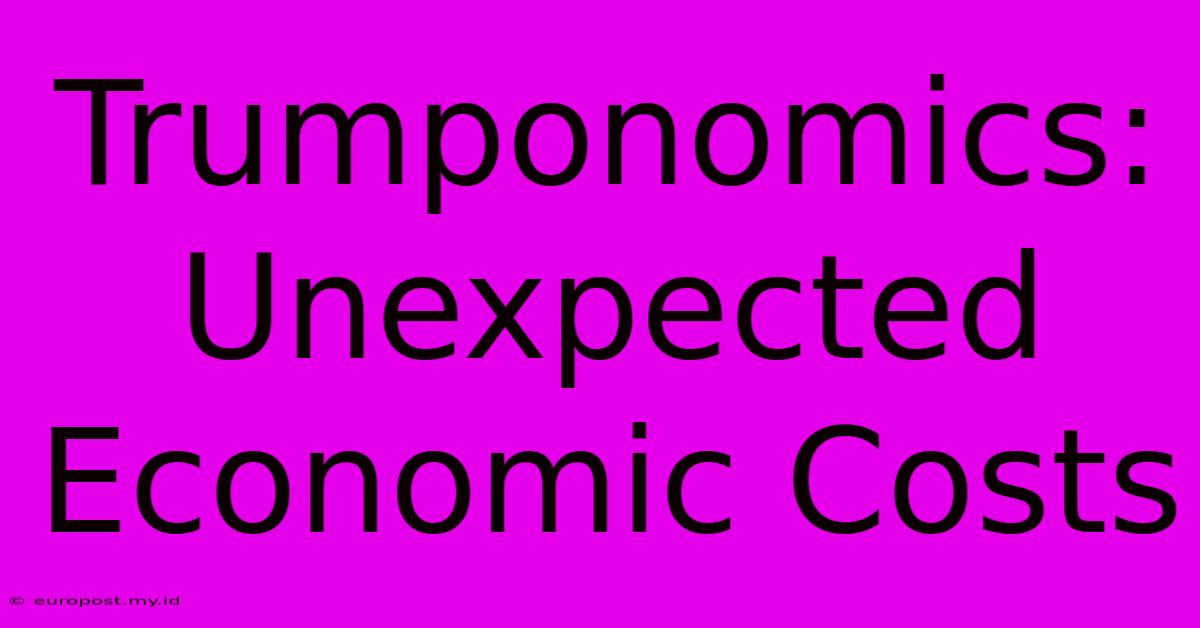 Trumponomics: Unexpected Economic Costs