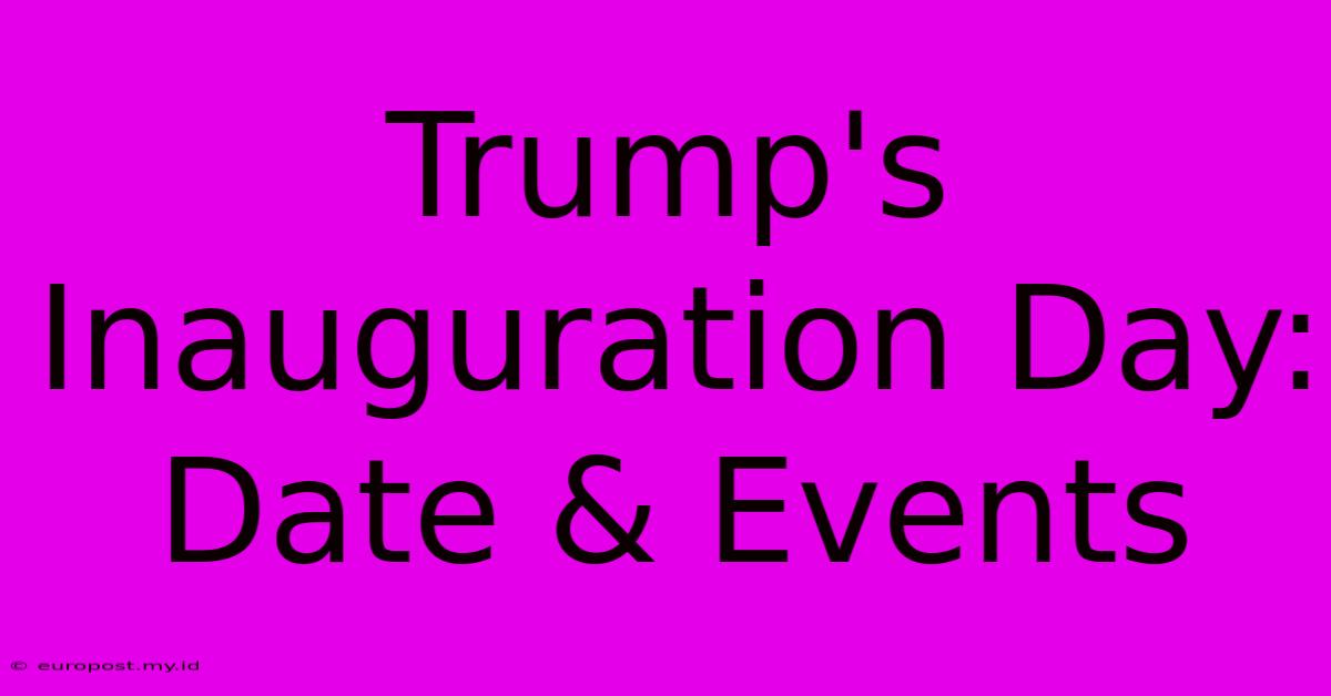 Trump's Inauguration Day: Date & Events