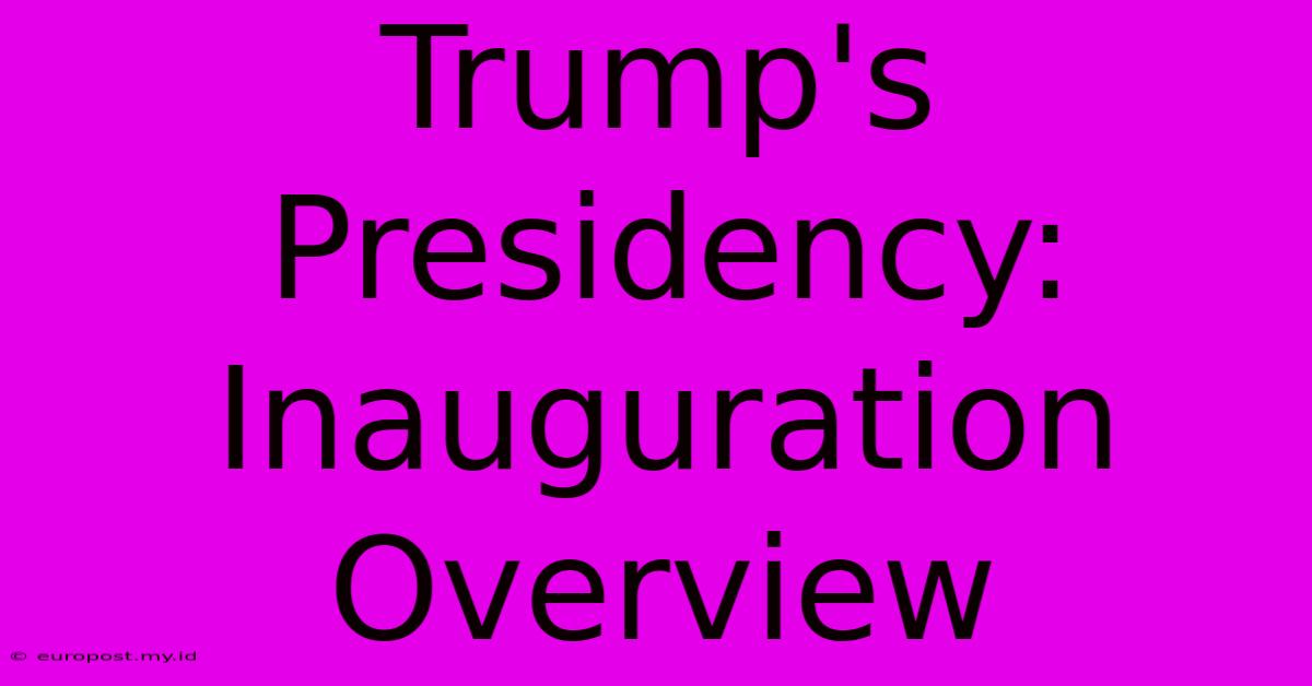 Trump's Presidency: Inauguration Overview